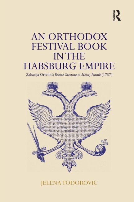 An Orthodox Festival Book in the Habsburg Empire: Zaharija Orfelins Festive Greeting to Mojsej Putnik (1757)