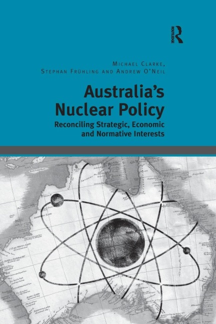 Australias Nuclear Policy: Reconciling Strategic, Economic and Normative Interests