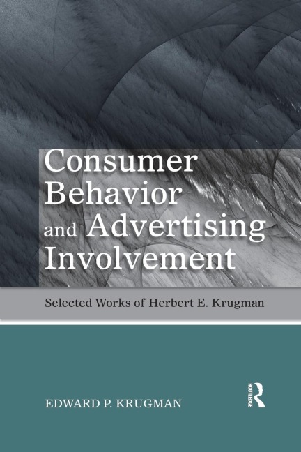 Consumer Behavior and Advertising Involvement: Selected Works of Herbert E. Krugman