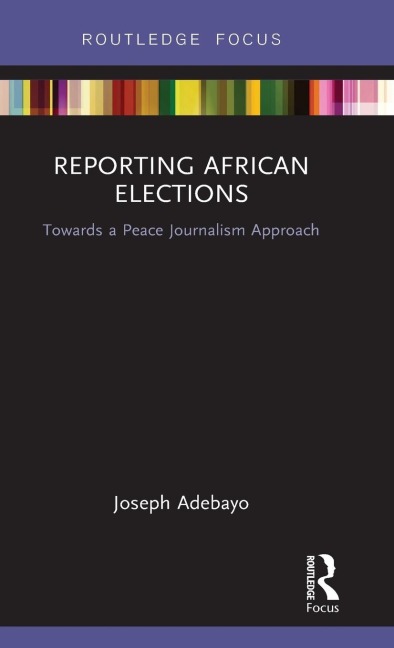 Reporting African Elections: Towards a Peace Journalism Approach