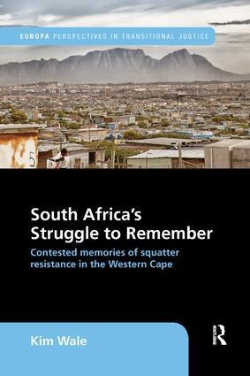 South Africas Struggle to Remember: Contested Memories of Squatter Resistance in the Western Cape