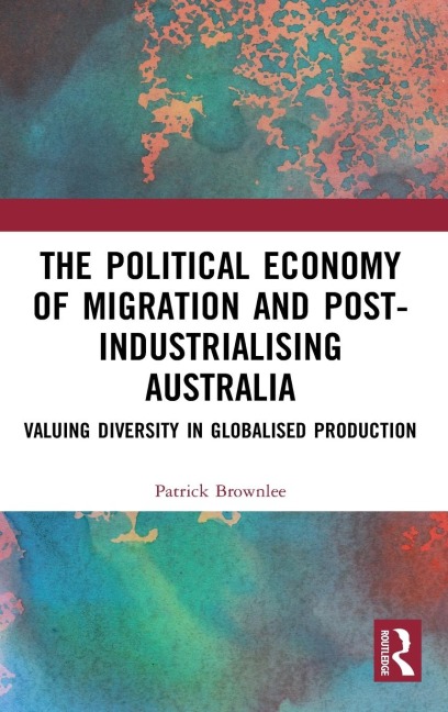 The Political Economy of Migration and Post-industrialising Australia: Valuing Diversity in Globalised Production