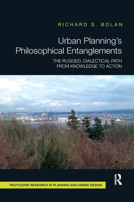 Urban Plannings Philosophical Entanglements: The Rugged, Dialectical Path from Knowledge to Action