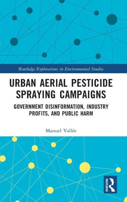 Urban Aerial Pesticide Spraying Campaigns: Government Disinformation, Industry Profits, and Public Harm