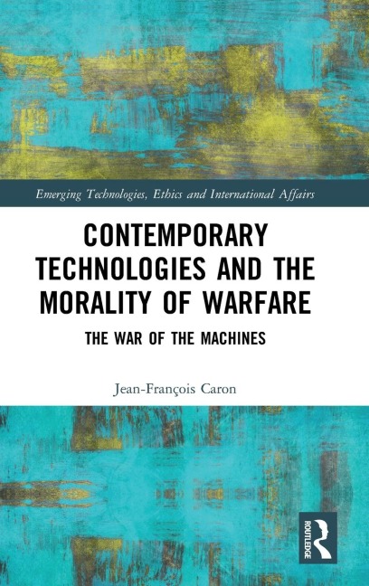 Contemporary Technologies and the Morality of Warfare: The War of the Machines