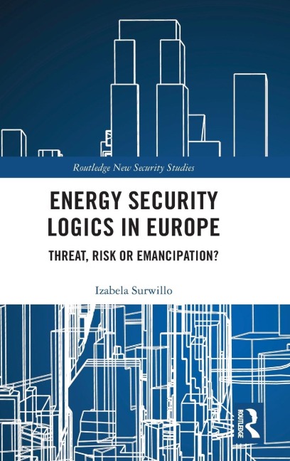 Energy Security Logics in Europe: Threat, Risk or Emancipation?