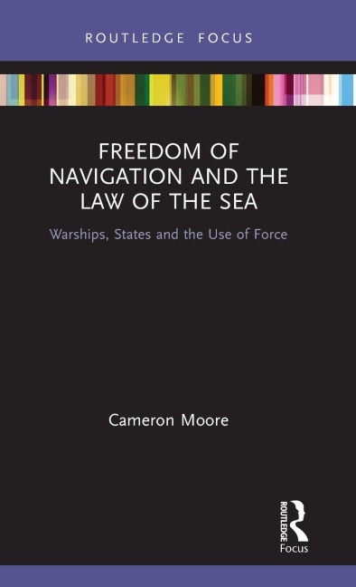 Freedom of Navigation and the Law of the Sea: Warships, States and the Use of Force