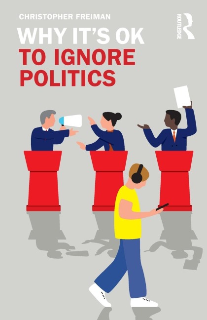 Why Its OK to Ignore Politics