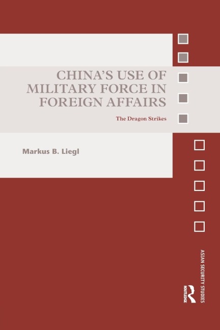Chinas Use of Military Force in Foreign Affairs: The Dragon Strikes