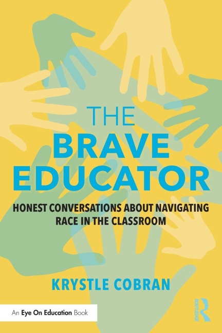 The Brave Educator: Honest Conversations about Navigating Race in the Classroom