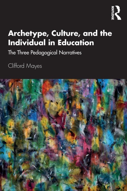 Archetype, Culture, and the Individual in Education: The Three Pedagogical Narratives