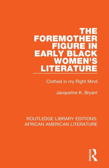 The Foremother Figure in Early Black Womens Literature: Clothed in my Right Mind