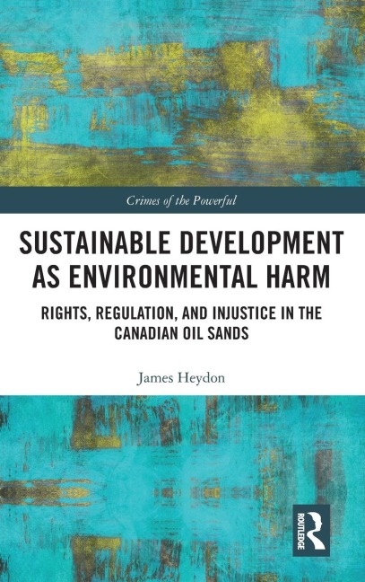 Sustainable Development as Environmental Harm: Rights, Regulation, and Injustice in the Canadian Oil Sands