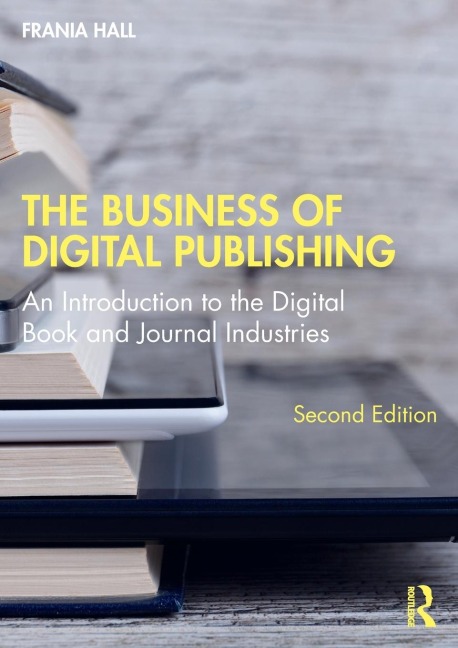 The Business of Digital Publishing: An Introduction to the Digital Book and Journal Industries