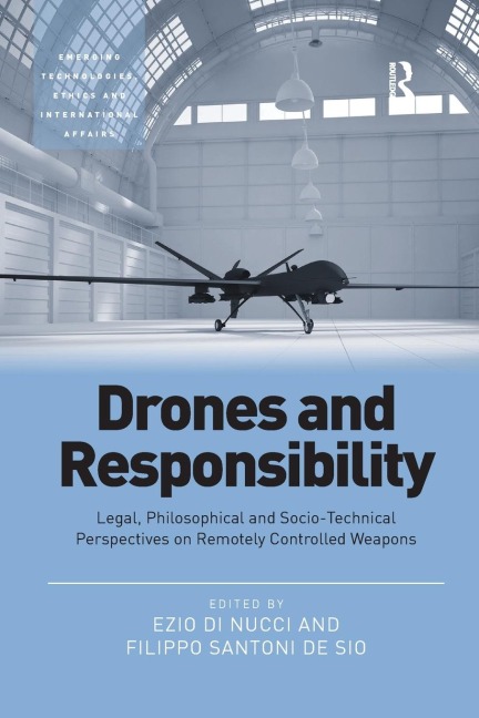 Drones and Responsibility: Legal, Philosophical and Socio-Technical Perspectives on Remotely Controlled Weapons