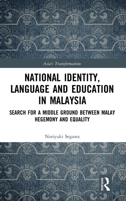 National Identity, Language and Education in Malaysia: Search for a Middle Ground between Malay Hegemony and Equality