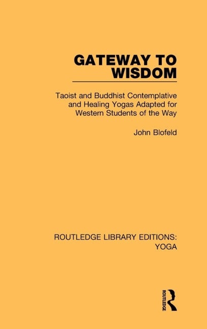 Gateway to Wisdom: Taoist and Buddhist Contemplative and Healing Yogas Adapted for Western Students of the Way