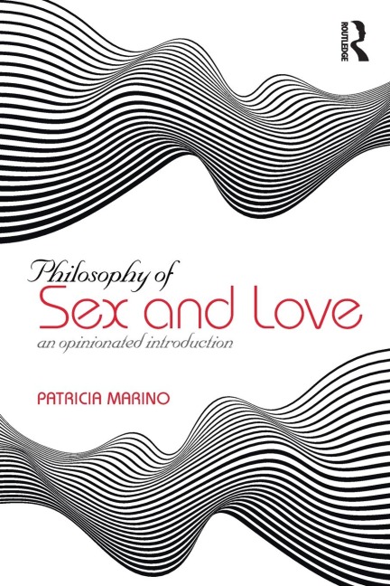 Philosophy of Sex and Love An Opinionated Introduction