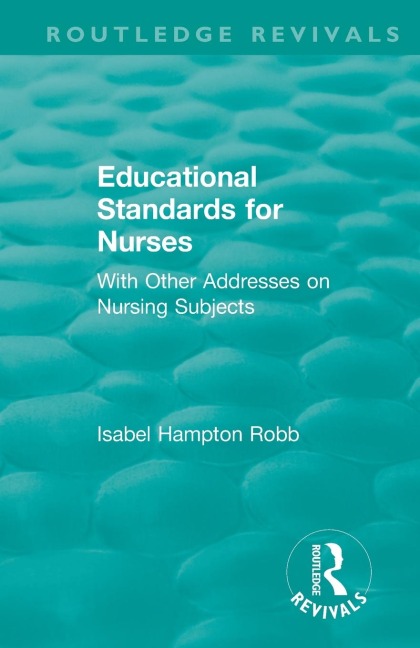 Educational Standards for Nurses: With Other Addresses on Nursing Subjects