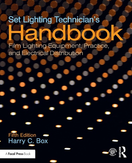 Set Lighting Technicians Handbook: Film Lighting Equipment, Practice, and Electrical Distribution