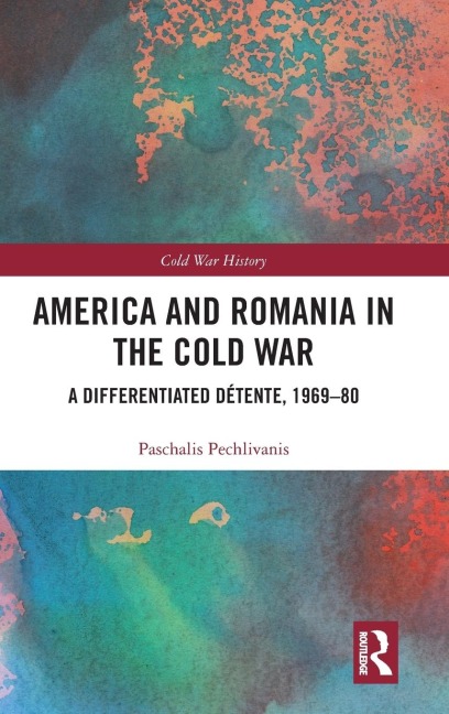 America and Romania in the Cold War: A Differentiated Détente, 1969-80