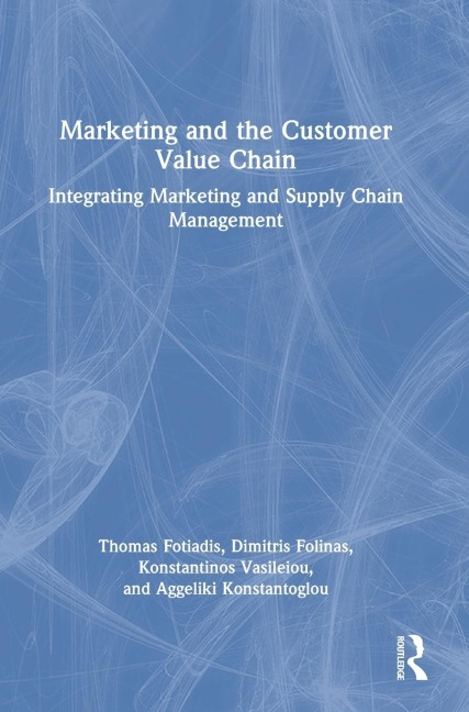 Marketing and the Customer Value Chain: Integrating Marketing and Supply Chain Management