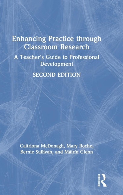 Enhancing Practice through Classroom Research: A Teachers Guide to Professional Development