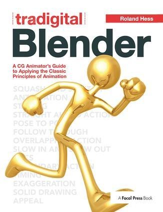 Tradigital Blender: A CG Animator's Guide to Applying the Classic Principles of Animation
