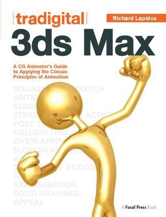 Tradigital 3ds Max: A CG Animator's Guide to Applying the Classic Principles of Animation