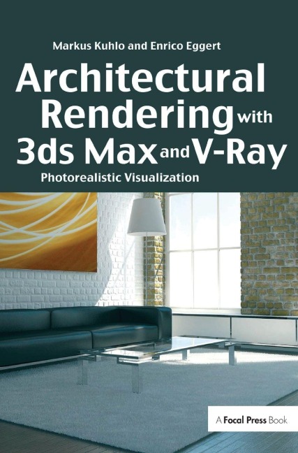 Architectural Rendering with 3ds Max and V-Ray: Photorealistic Visualization