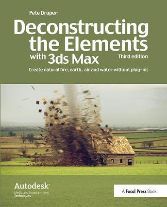 Deconstructing the Elements with 3ds Max: Create Natural Fire, Earth, Air and Water Without Plug-Ins
