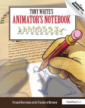 Tony White's Animator's Notebook: Personal Observations on the Principles of Movement