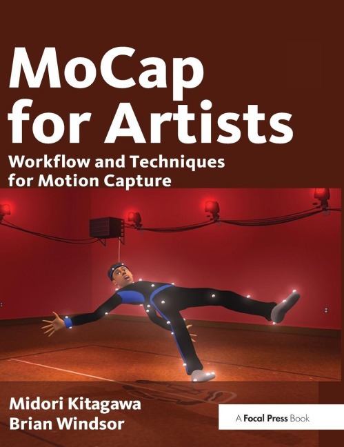 MoCap for Artists: Workflow and Techniques for Motion Capture