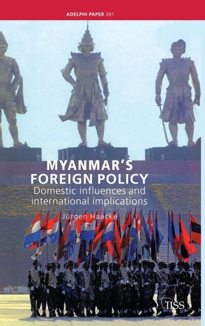 Myanmars Foreign Policy: Domestic Influences and International Implications