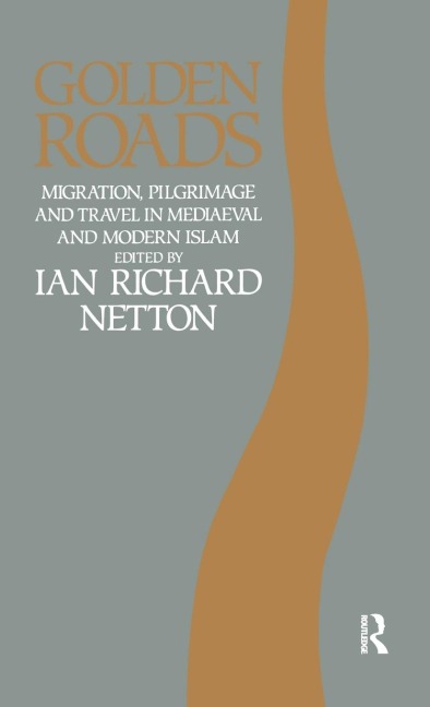 Golden Roads: Migration, Pilgrimage and Travel in Medieval and Modern Islam