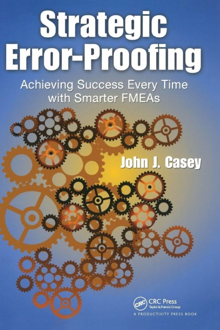 Strategic Error-Proofing: Achieving Success Every Time with Smarter FMEAs