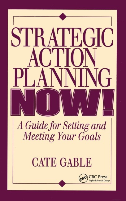 Strategic Action Planning Now Setting and Meeting Your Goals