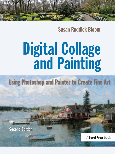 Digital Collage and Painting: Using Photoshop and Painter to Create Fine Art