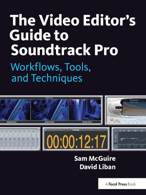 The Video Editors Guide to Soundtrack Pro: Workflows, Tools, and Techniques