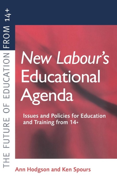 New Labours New Educational Agenda: Issues and Policies for Education and Training at 14+