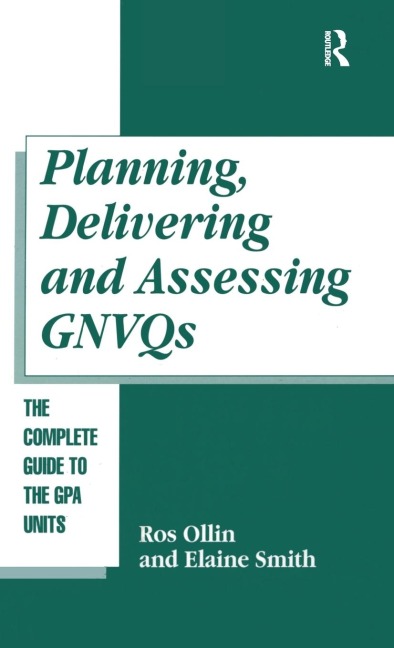 Planning, Delivering and Assessing GNVQs: A Practical Guide to Achieving the G Units
