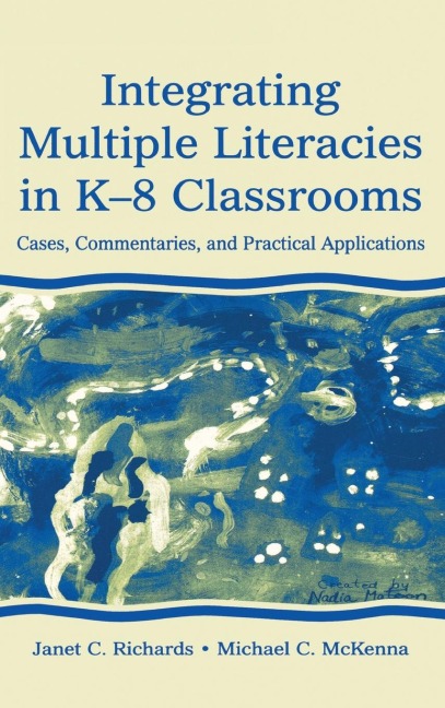 Integrating Multiple Literacies in K-8 Classrooms: Cases, Commentaries, and Practical Applications