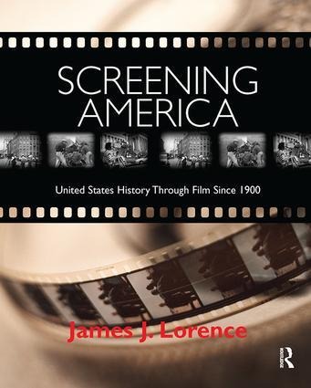 Screening America: United States History Through Film Since 1900