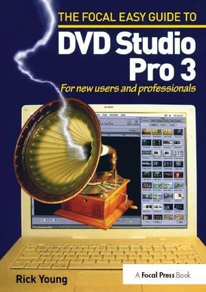Focal Easy Guide to DVD Studio Pro 3: For New Users and Professionals
