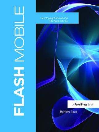 Flash Mobile: Developing Android and IOS Applications