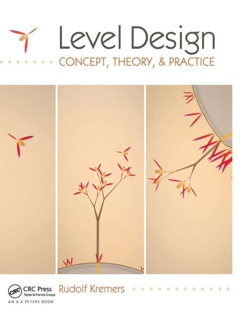 Level Design: Concept, Theory, and Practice