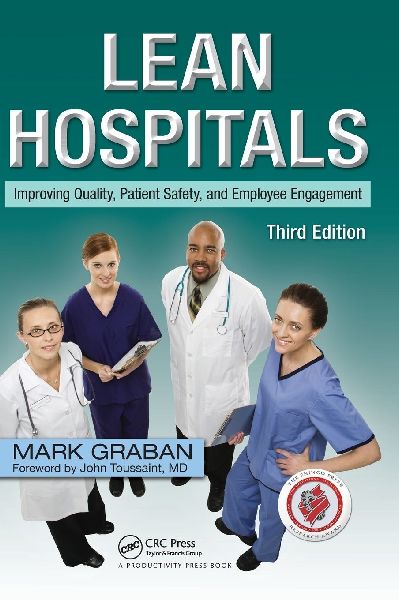 Lean Hospitals: Improving Quality, Patient Safety, and Employee Engagement, Third Edition