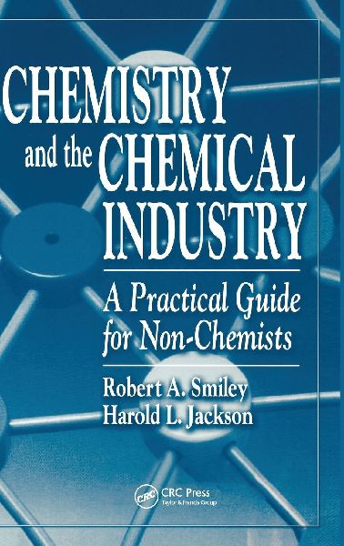 Chemistry and the Chemical Industry: A Practical Guide for Non-Chemists
