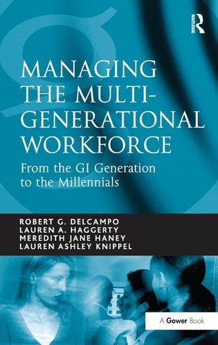 Managing the Multi-Generational Workforce From the GI Generation to the Millennials
