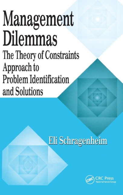 Management Dilemmas: The Theory of Constraints Approach to Problem Identification and Solutions